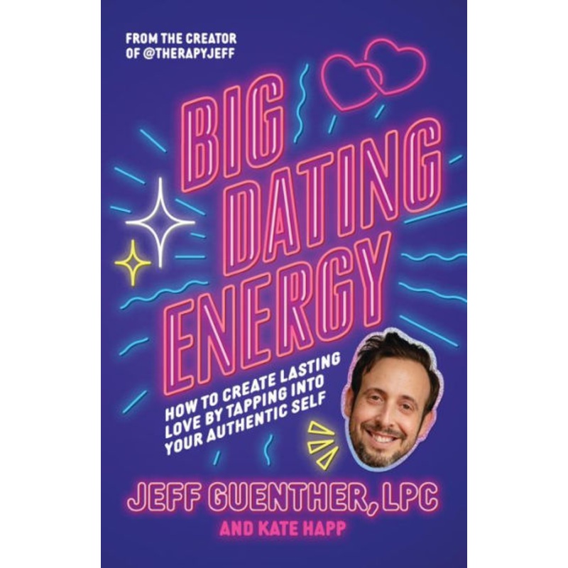 Big Dating Energy: How to Create Lasting Love by Tapping Into Your Authentic Self