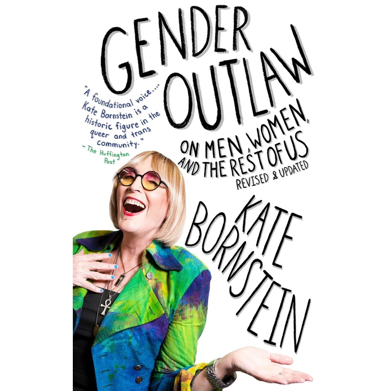 Gender Outlaw: On Men, Women, and The Rest of Us Book