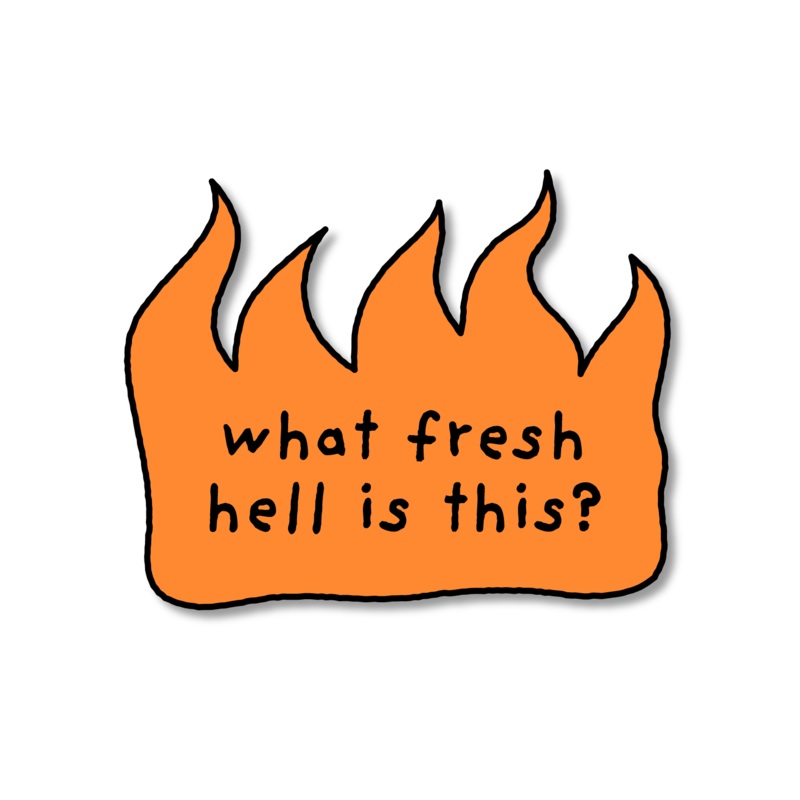 'What Fresh Hell is This?' - Sticker