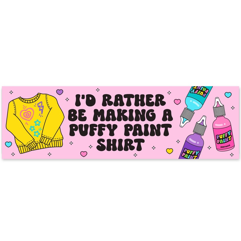 I'd Rather Be Making A Puffy Paint Shirt Vinyl Sticker