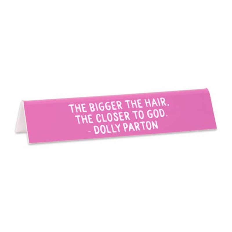Dolly "The Bigger the Hair..." Quote Desk Sign