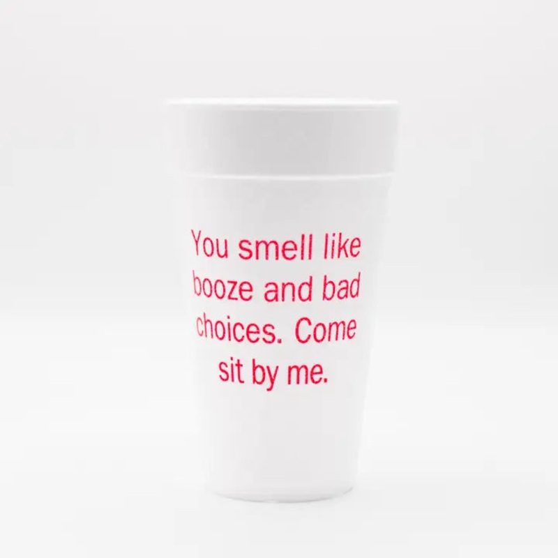 You Smell Like Booze and Bad Choices Styrofoam Cups / 10