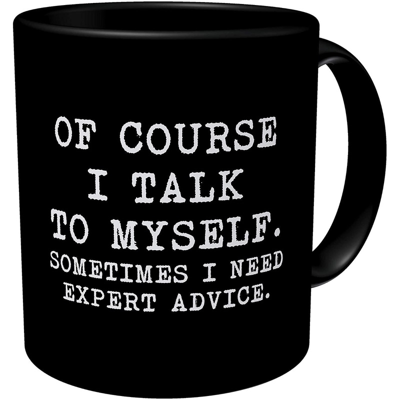 Black Of Course I Talk To Myself, Sometimes I Need Expert Advice 11 Ounces Funny Coffee Mug