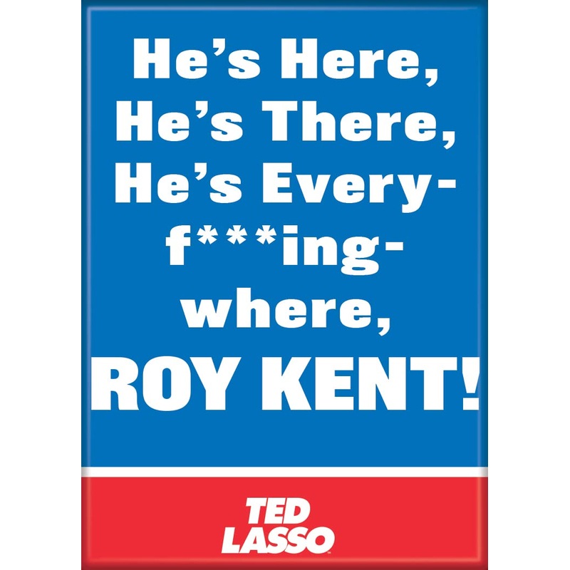 Ted Lasso Roy Kent Everywhere Magnet
